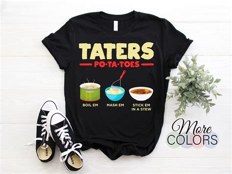 Taters Po Ta Toes Boil Em Mash Em Stick Em In A Stew T Shirt Etsy