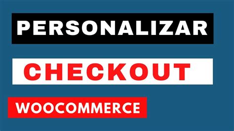 Personalizar El Campos Del Checkout O Pago De Woocommerce Plugin Gratis