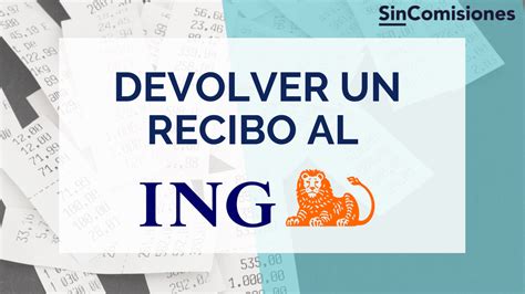 Devolver un recibo a ING pasos y cuánto tiempo tienes