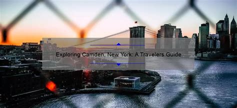 Exploring Camden, New York: A Travelers Guide - alisternanuet.com