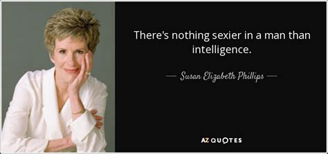 Susan Elizabeth Phillips Quote Theres Nothing Sexier In A Man Than