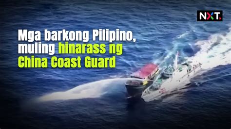 Mga Barkong Pilipino Muling Hinarass Ng China Coast Guard NXT YouTube