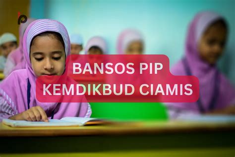 Bansos PIP Kemdikbud Hadir Untuk Warga Ciamis Bisa Cair Sampai 1Jt