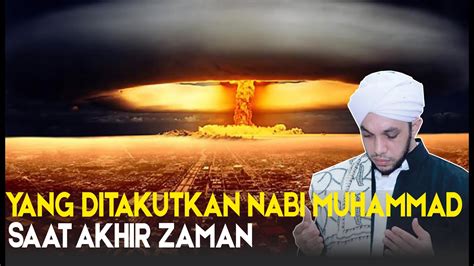 Yang Ditakutkan Nabi Muhammad Saat Akhir Zaman Habib Husein Tuban