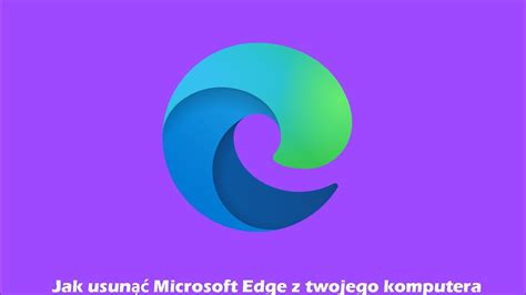 Jak usunąć Microsoft edge z twojego komputera YouTube