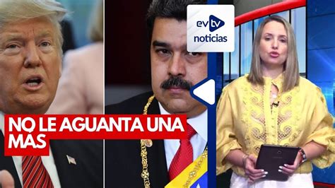 Trump Va Por La Cabeza De Maduro Evtvnoticias Lakatuar