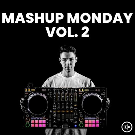 Stream Mashup Monday Vol 2 [10 Mashups] By Deaftone Listen Online