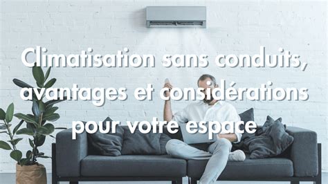 Climatisation Sans Conduits Avantages Et Guide D Installation