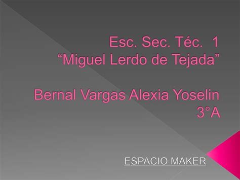 E S T No 1 MIGUEL LERDO DE TEJADA ESPACIO MAKER 3 A PPT