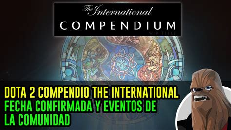 DOTA 2 COMPENDIO THE INTERNATIONAL 2023 FECHA CONFIRMADA Y EVENTOS DE