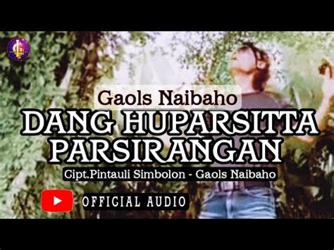 DANG HUPARSITTA PARSIRANGAN GAOLS NAIBAHO Official Audio YouTube