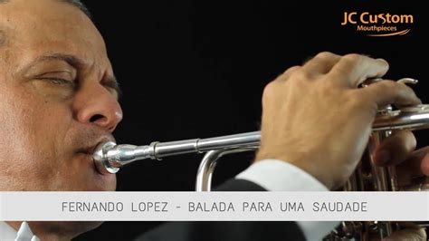 Fernando Lopez JC Custom Mouthpieces Balada Para Uma Saudade YouTube