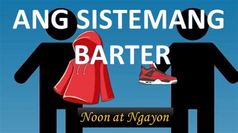 Ang Sistema Ng Barter Kalakalan Noon At Ngayon Youtube