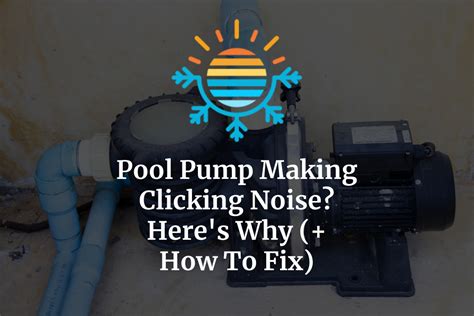 Pool Pump Making Clicking Noise? Here’s Why (+ How To Fix) – Temperature Master