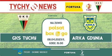 Mecz Gks Tychy Arka Gdynia Na Ywo W Polsat Box Go Tychy News