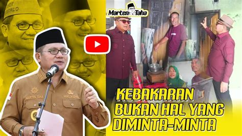 Kebakaran Bukan Hal Yang Diminta Minta Marten Taha Youtube