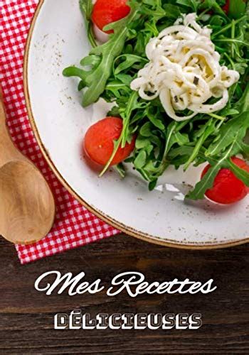 Mes Recettes Délicieuses Cahier à compléter pour 50 recettes Livre