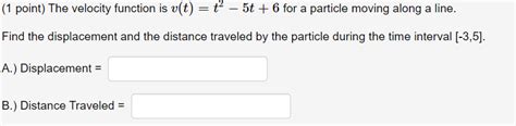 Solved 1 Point The Velocity Function Is V T ť 5t 6