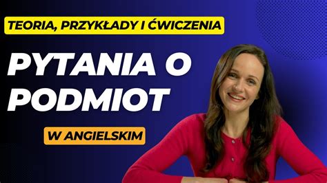 Jak Zadawa Pytania O Podmiot W Angielskim Teoria I Wiczenia