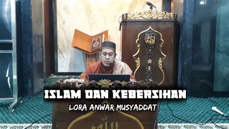 Islam Dan Kebersihan Lora Anwar Musyaddat YouTube