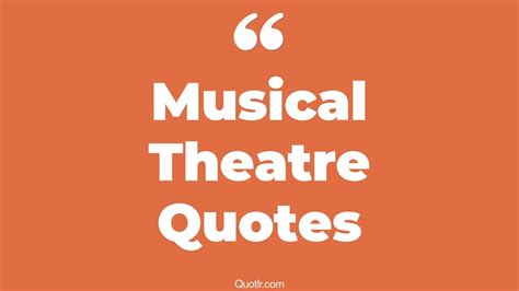 45 Jittery Musical Theatre Quotes That Will Unlock Your True Potential