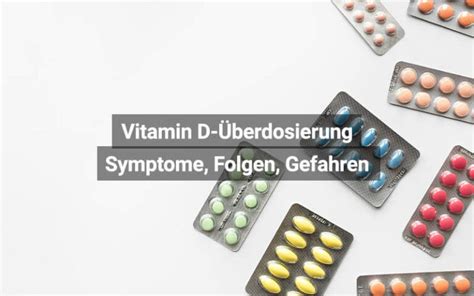 Vitamin D Berdosierung Symptome Folgen Gefahren Praktischarzt Ch