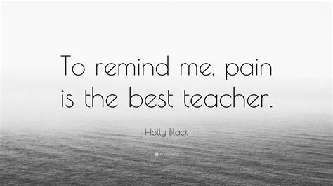 Holly Black Quote To Remind Me Pain Is The Best Teacher”