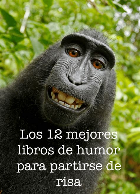 Los 12 Mejores Libros De Humor Para Partirse De Risa El Placer De La