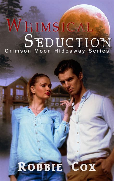 Whimsical Seduction Crimson Moon Hideaway By Robbie Cox Goodreads