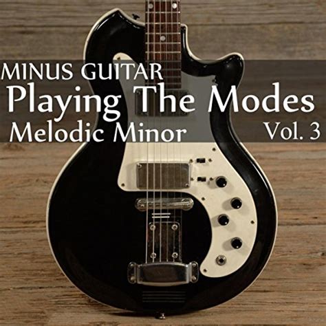 Play Minus Guitar Playing The Modes Melodic Minor Vol By Blues