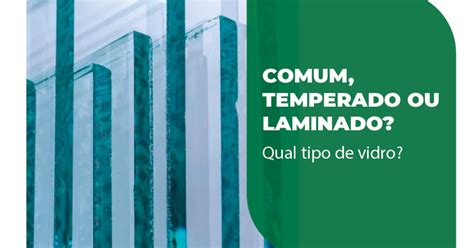 comum temperado ou laminado qual  tipo de vidro  projetos blog