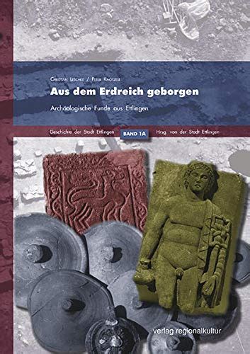 Aus dem Erdreich geborgen Archäologische Funde aus Ettlingen by