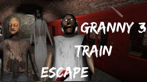 Granny Chapter 3 Train Escape Full Gameplay Walkthrough Gameplay Granny Granny3 Walkthrough