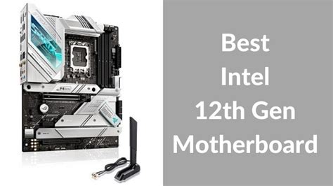 Top Intel 12th Gen Motherboard Reviews