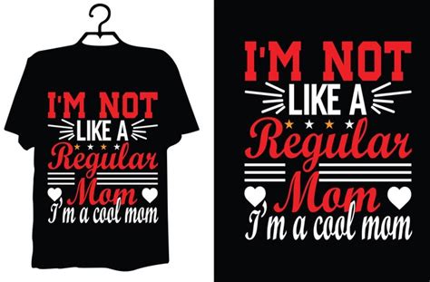 Premium Vector Im Not Like A Regular Mom Im A Cool Mom T Shirt Design