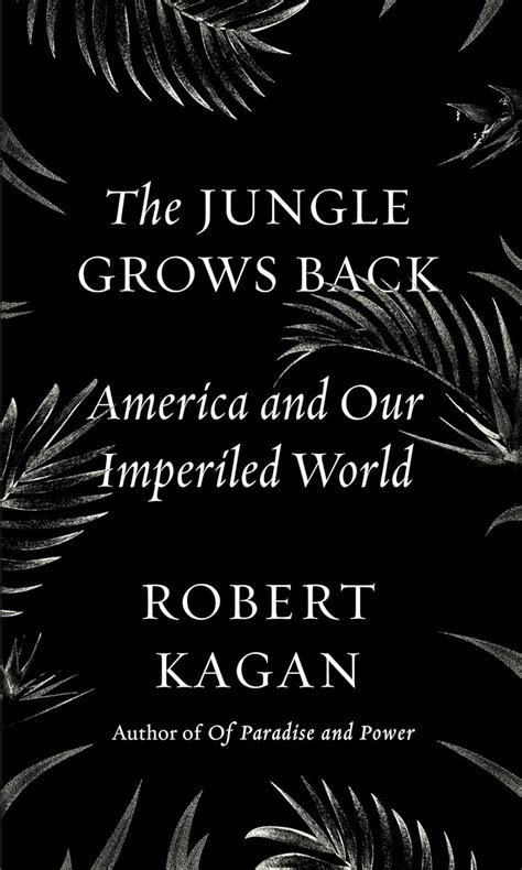 The Jungle Grows Back : Kagan, Robert: Amazon.co.uk: Books