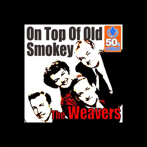 On Top Of Old Smokey Single Album By The Weavers Apple Music