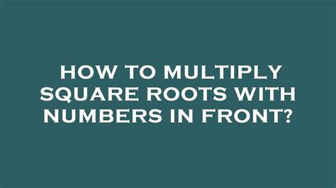 How To Multiply Square Roots With Numbers In Front Youtube