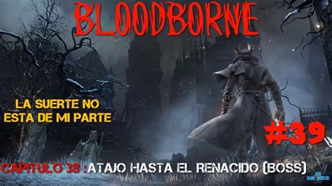 Bloodborne Capitulo Atajo Hasta El Renacido Boss Youtube