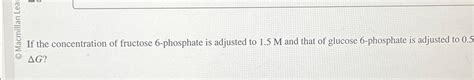 Solved If the concentration of fructose 6-phosphate is | Chegg.com