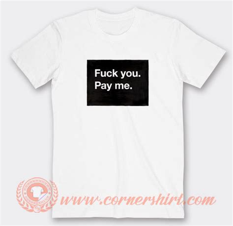 Fuck You Pay Me T Shirt On Sale Cornershirt