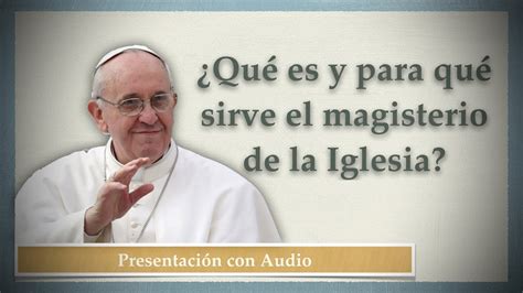 Qué es y para que sirve el magisterio de la Iglesia YouTube