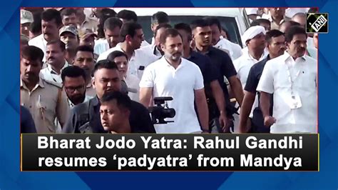 Rahul Gandhi Resumes Bharat Jodo Yatra From Mandya Video Dailymotion