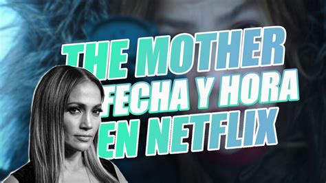 Fecha Y Hora De Estreno De The Mother La Nueva Película De Jennifer