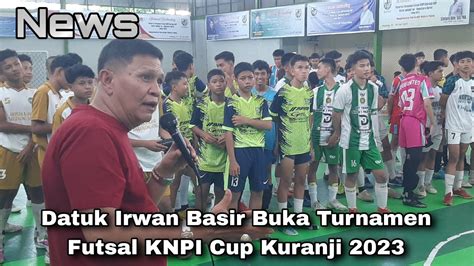 Datuk Irwan Basir Buka Turnamen Futsal Knpi Cup Kuranji Youtube