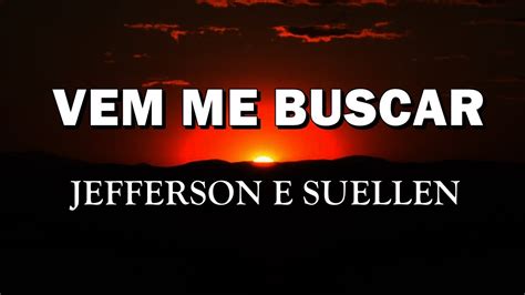 VEM ME BUSCAR JEFFERSON E SUELLEN LETRA Lyric Vídeo YouTube