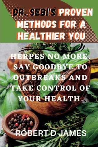 Dr Sebi Method For A Healthier You Herpes No More The Ultimate Guide To Using Dr Sebi S Herbs