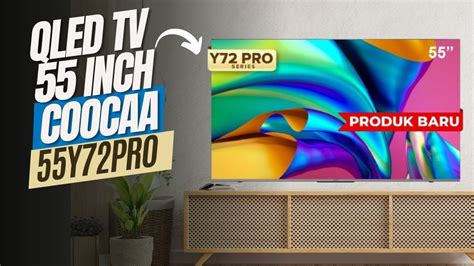 REVIEW QLED TV 55 INCH COOCAA TERBARU COOCAA 55Y72 PRO YouTube