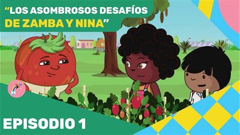 Los Asombrosos Desaf Os De Zamba Y Nina Episodio Pakapaka