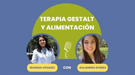 Episodio Terapia Gestalt Y La Alimentaci N Con Alejandra Su Rez